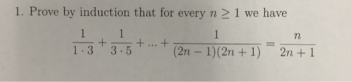 Solved 1. Prove by induction that for every n > 1 we have 1 | Chegg.com