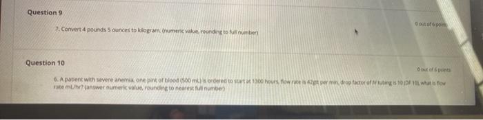 Question 9 7. Convert 4 pounds 5 ounces to ogram.men value ording to all number Question 10 6. A patient with severe annone p