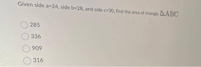 Solved Given Side A=24, Side B=28, And Side C=30, Find The | Chegg.com