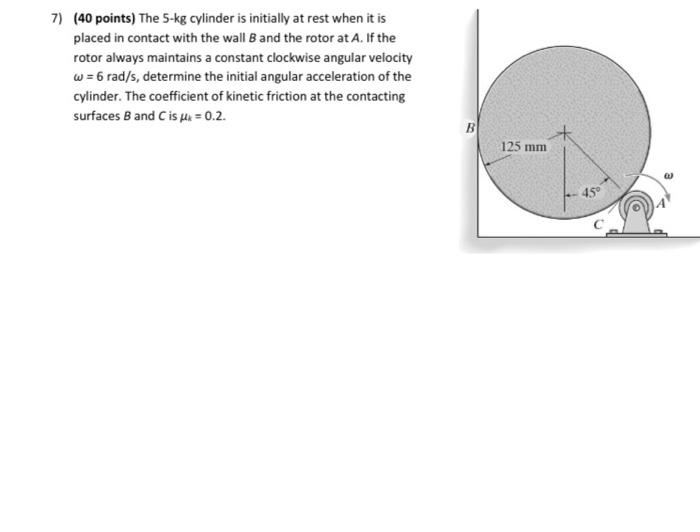Solved 7) (40 points) The 5-kg cylinder is initially at rest | Chegg.com