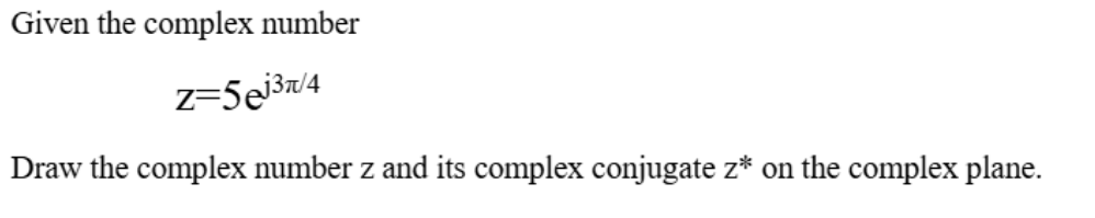 Solved Given the complex numberz=5ej3π4Draw the complex | Chegg.com