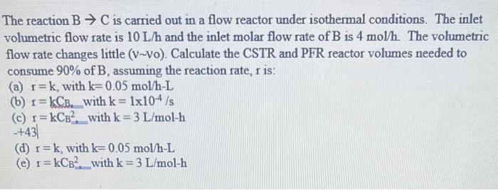 Solved The reaction B→C is carried out in a flow reactor | Chegg.com