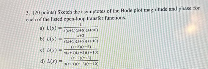 Solved 3. (20 points) Sketch the asymptotes of the Bode plot | Chegg.com