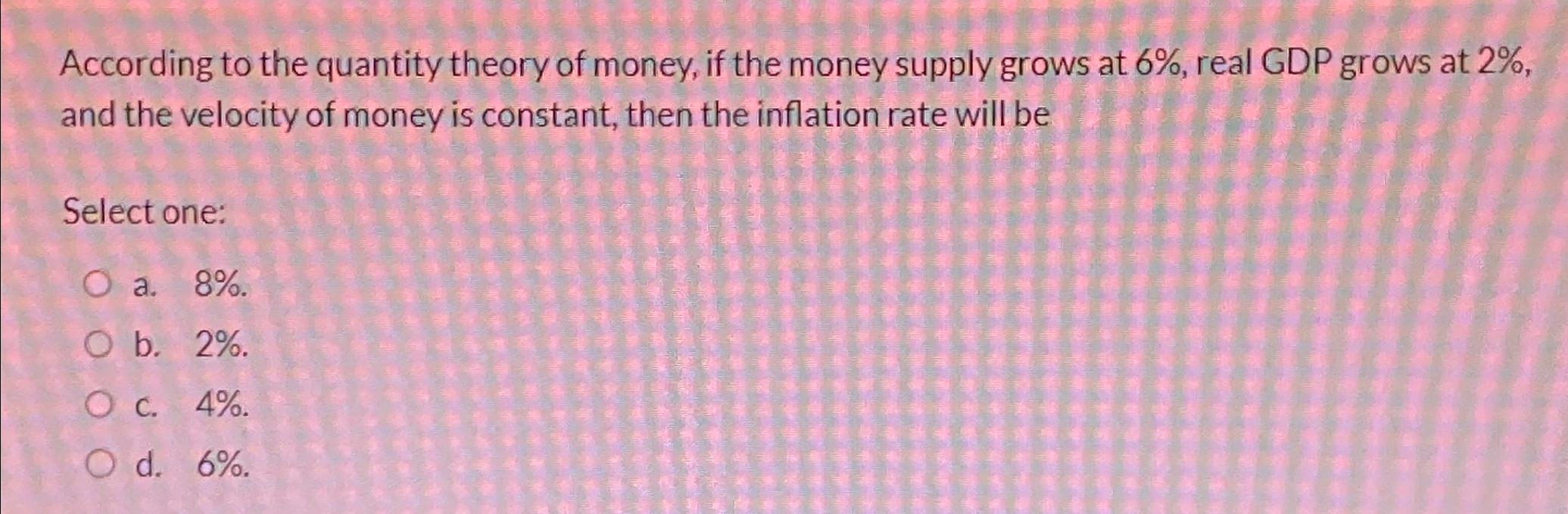 Solved According to the quantity theory of money, if the