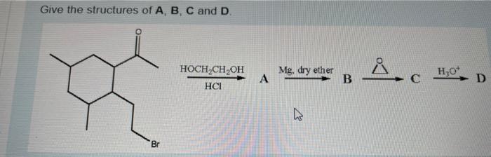 Solved Give The Structures Of A,B,C And D | Chegg.com