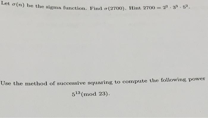 Solved Let o(n) be the sigma function. Find o (2700). Hint | Chegg.com