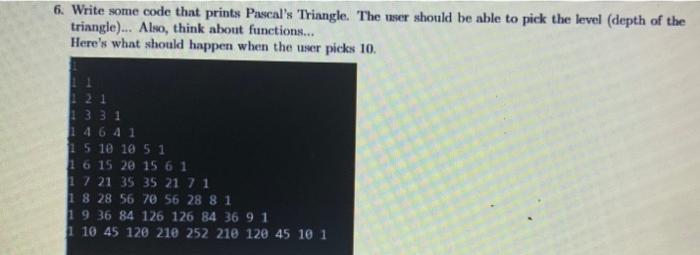 Solved 6. Write some code that prints Pascal's Triangle. The | Chegg.com