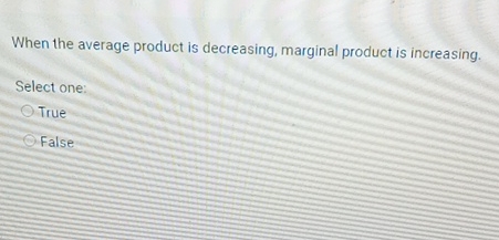 Solved When the average product is decreasing, marginal | Chegg.com