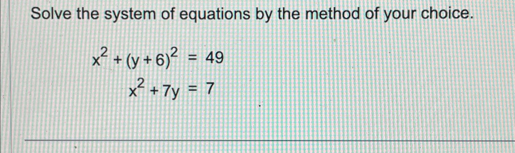 Solved Solve the system of equations by the method of your | Chegg.com