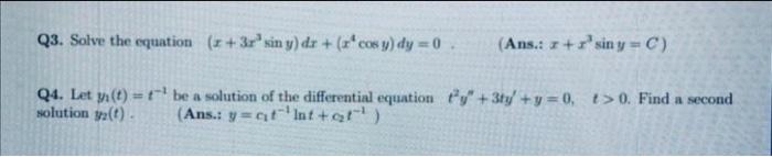 Q3. Solve the equation \( \left(x+3 x^{3} \sin y\right) d x+\left(x^{4} \cos y\right) d y=0 \).
(Ans.: \( x+x^{3} \sin y=C \)