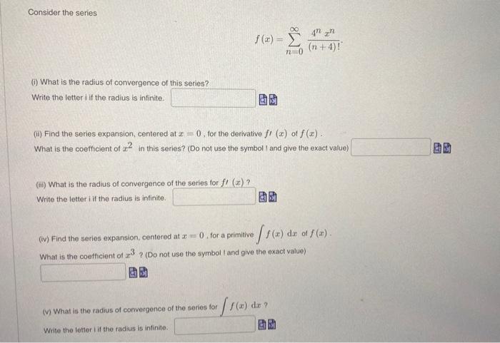 Solved Consider the series f(x)=∑n=0∞(n+4)!4nxn (i) What is | Chegg.com