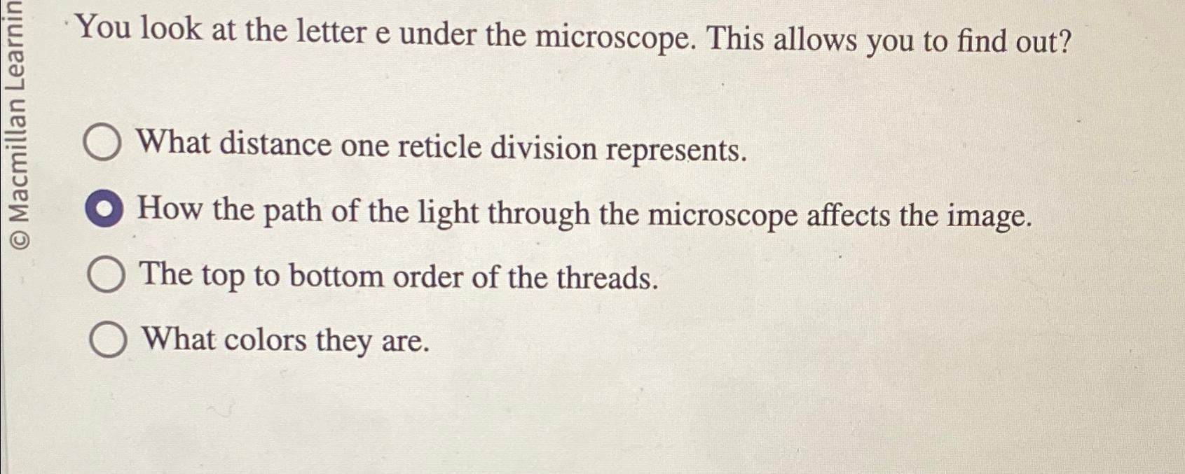 Solved You look at the letter e under the microscope. This