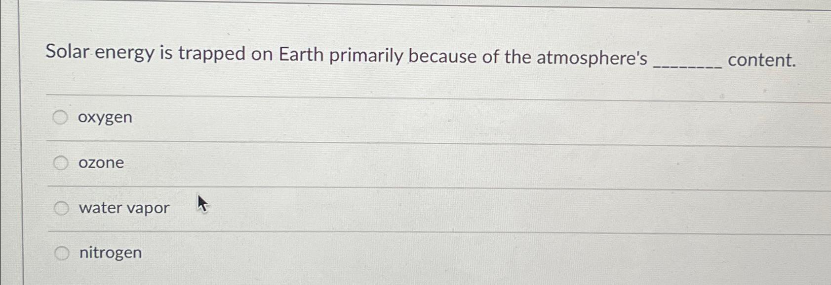 Solved Solar energy is trapped on Earth primarily because of