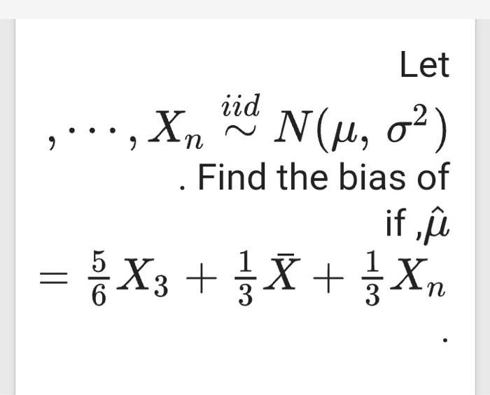 Solved Let Iid N 4 02 Find The Bias Of If U Chegg Com