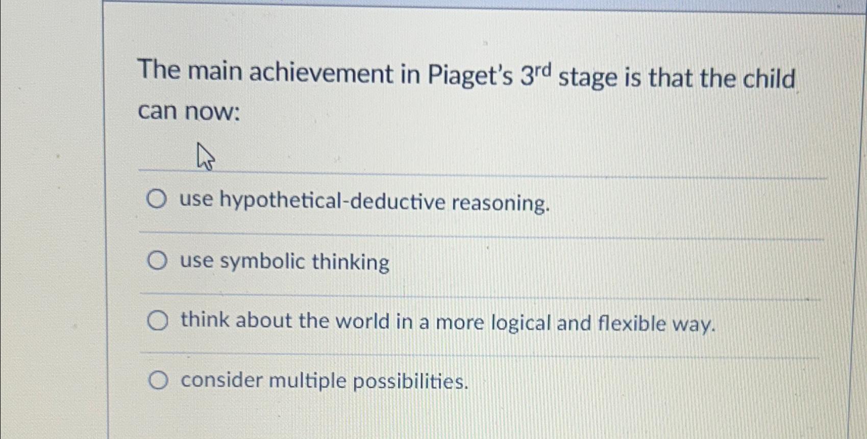 Solved The main achievement in Piaget s 3rd stage is that Chegg