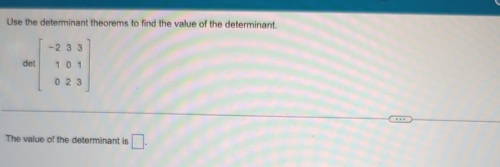 Solved Use the determinant theorems to find the value of the | Chegg.com