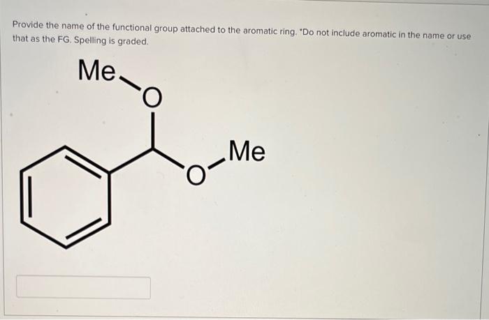 Provide the name of the functional group attached to the aromatic ring. Do not include aromatic in the name or use that as t