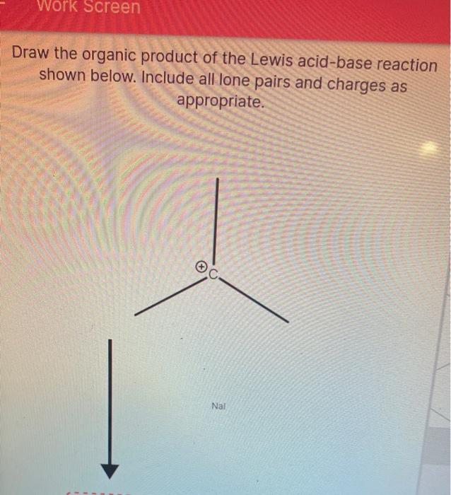 Solved Work Screen Draw The Organic Product Of The Lewis