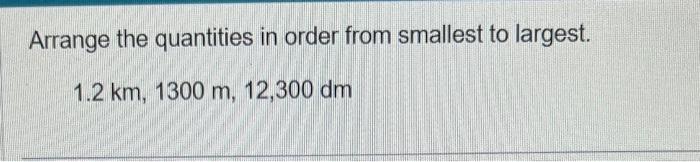 Solved Arrange the quantities in order from smallest to | Chegg.com