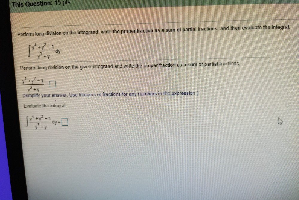 Solved Perform long division on the integrand, write the