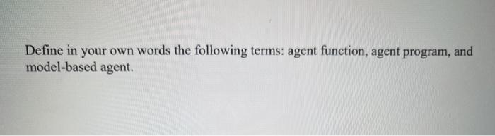 Solved For model-based agent, use an example to explain the | Chegg.com