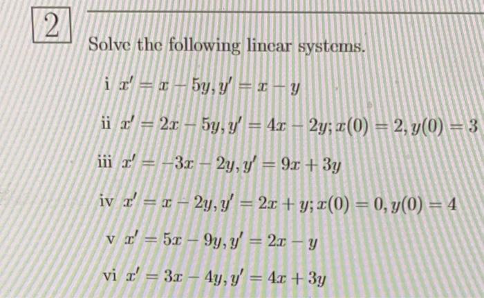 Solve the following lincar systems. \( \mathrm{i} x^{\prime}=x-5 y, y^{\prime}=x-y \) ii \( x^{\prime}=2 x-5 y, y^{\prime}=4