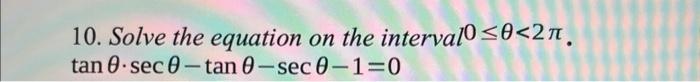 Solved 10. Solve the equation on the interval 0≤θ