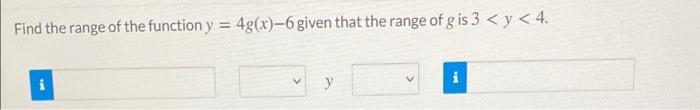 Solved - Find the range of the function y = 4g(x)-6 given | Chegg.com