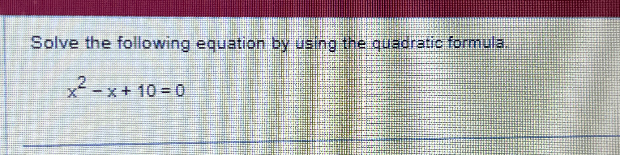 Solved Solve the following equation by using the quadratic | Chegg.com
