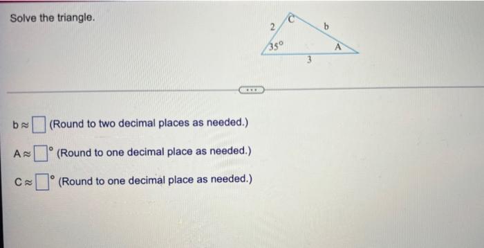 Solved Solve The Triangle. B=2, C=6, A=60° ая Ba C≈ (Round | Chegg.com