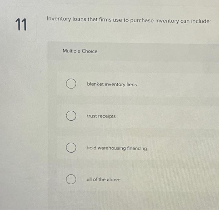 Solved Inventory loans that firms use to purchase inventory