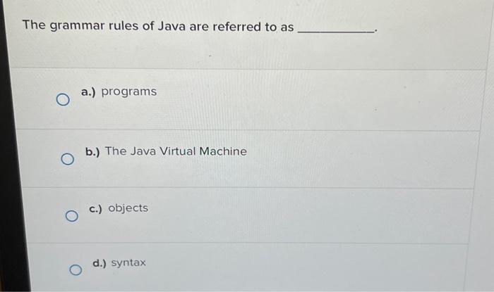 Solved The grammar rules of Java are referred to as a.) | Chegg.com