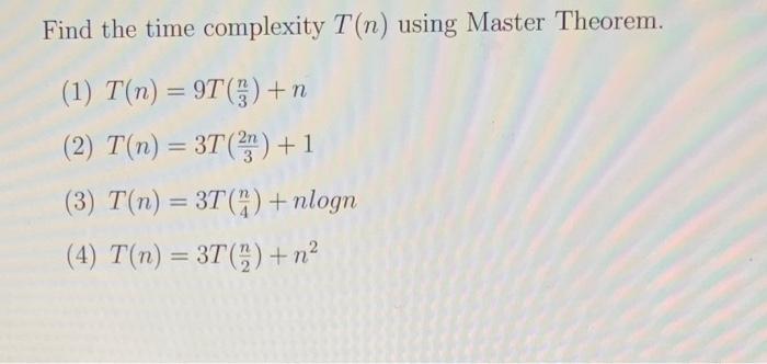 Solved Find the time complexity T(n) using Master Theorem. | Chegg.com