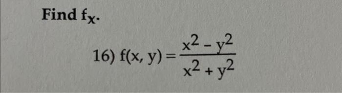 Find \( f_{x} \) 16) \( f(x, y)=\frac{x^{2}-y^{2}}{x^{2}+y^{2}} \)