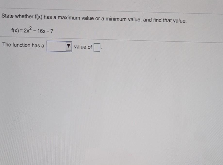 Solved State whether f(x) has a maximum value or a minimum | Chegg.com