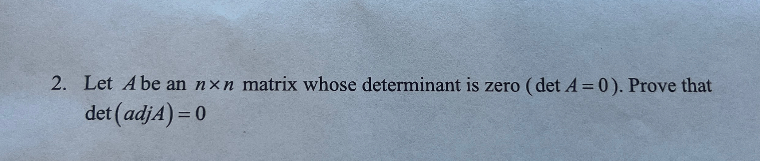 Solved Let A ﻿be an n×n ﻿matrix whose determinant is zero ( | Chegg.com