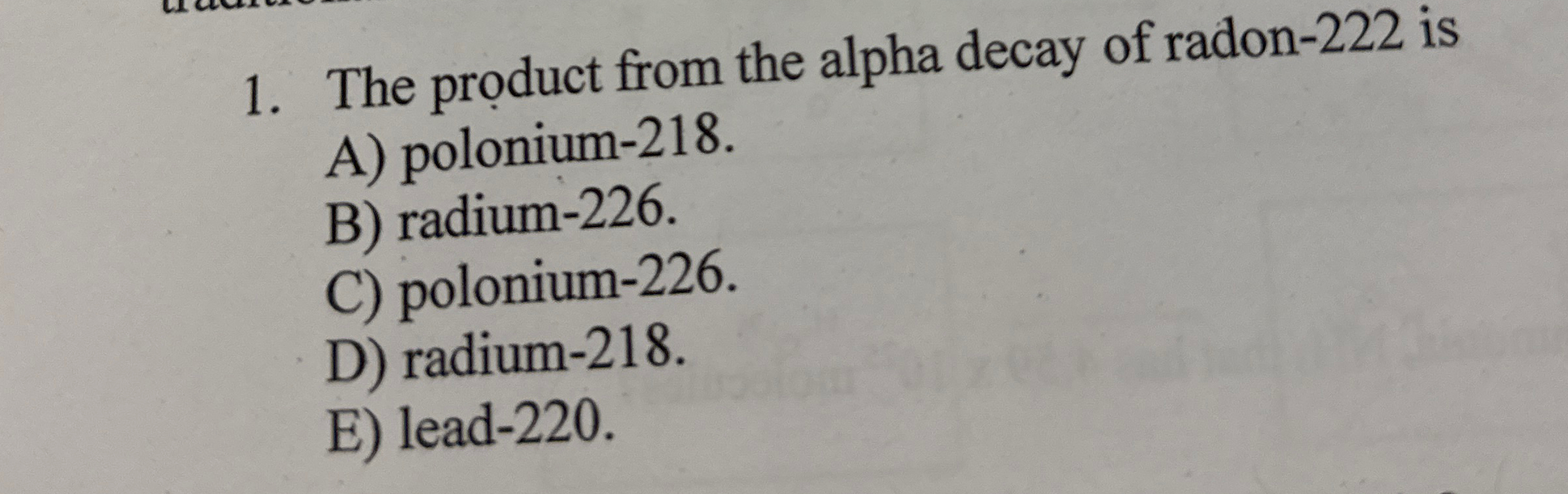 Solved The product from the alpha decay of radon- 222 ﻿isA) | Chegg.com