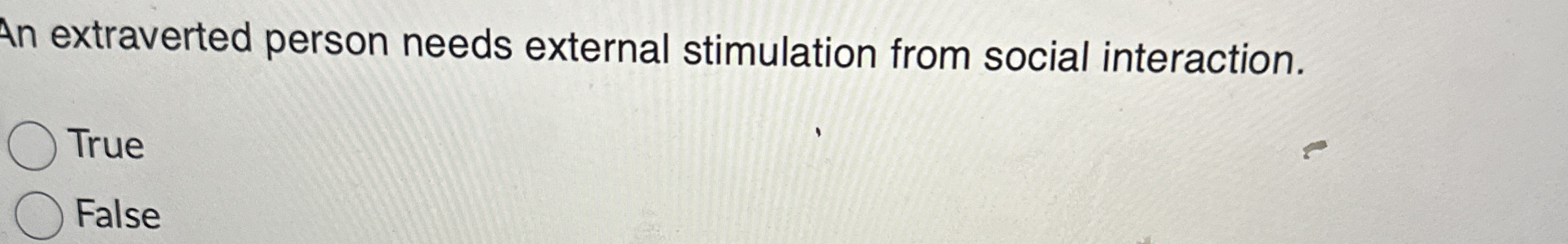 Solved An extraverted person needs external stimulation from | Chegg.com