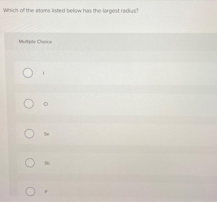Solved Which of the atoms listed below has the largest | Chegg.com