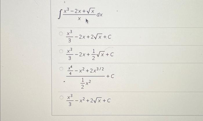 Solved √x³ - 2x + √x dx X O 3 - 2x + 2√x +C X³² - 2x + 2√x | Chegg.com