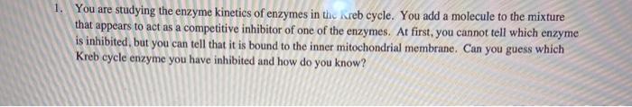 Solved 1. You are studying the enzyme kinetics of enzymes in | Chegg.com