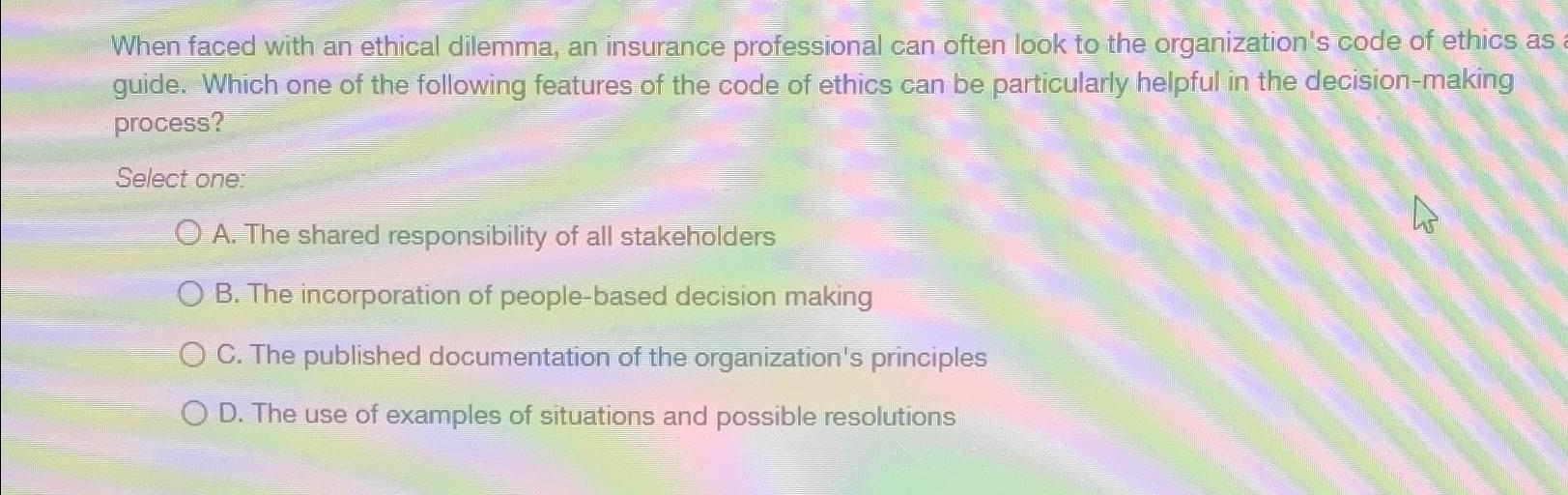 Solved When faced with an ethical dilemma, an insurance | Chegg.com
