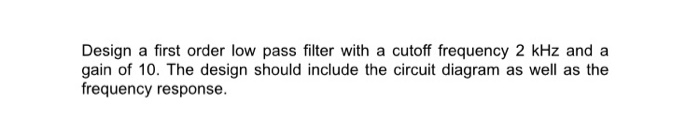 Solved Design a first order low pass filter with a cutoff | Chegg.com