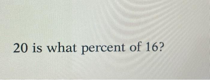 solved-20-is-what-percent-of-16-chegg