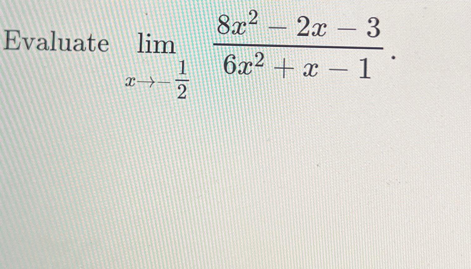 Solved Evaluate limx→-128x2-2x-36x2+x-1 | Chegg.com