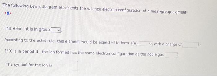 The following Lewis diagram represents the valence electron configuration of a main-group element.
X
This element is in group