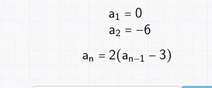 Solved a1 = 0 a2 = -6 an = 2(an-1-3) Find the 4th term in | Chegg.com
