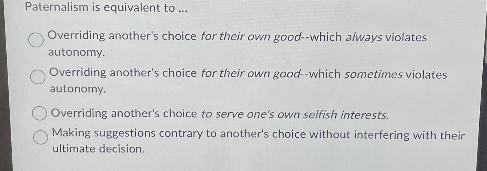 Solved Paternalism is equivalent to ...Overriding another's | Chegg.com