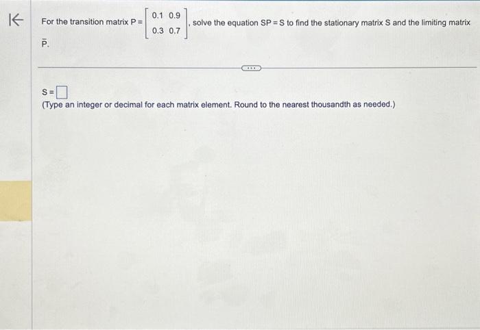 Solved For the transition matrix P=[0.10.30.90.7], solve the | Chegg.com