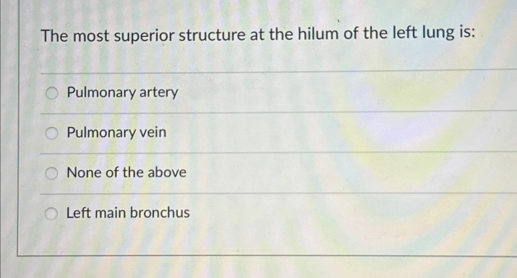 Solved The most superior structure at the hilum of the left | Chegg.com